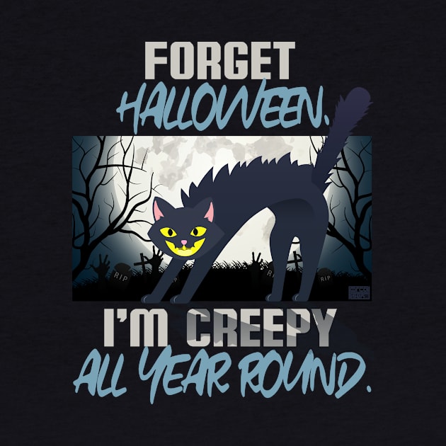 Funny Forget Halloween Creepy All Year Black Cats Cat Lovers by porcodiseno